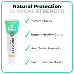 Tartar Shield Pro Care supports healthy gums and fresher breath over time.