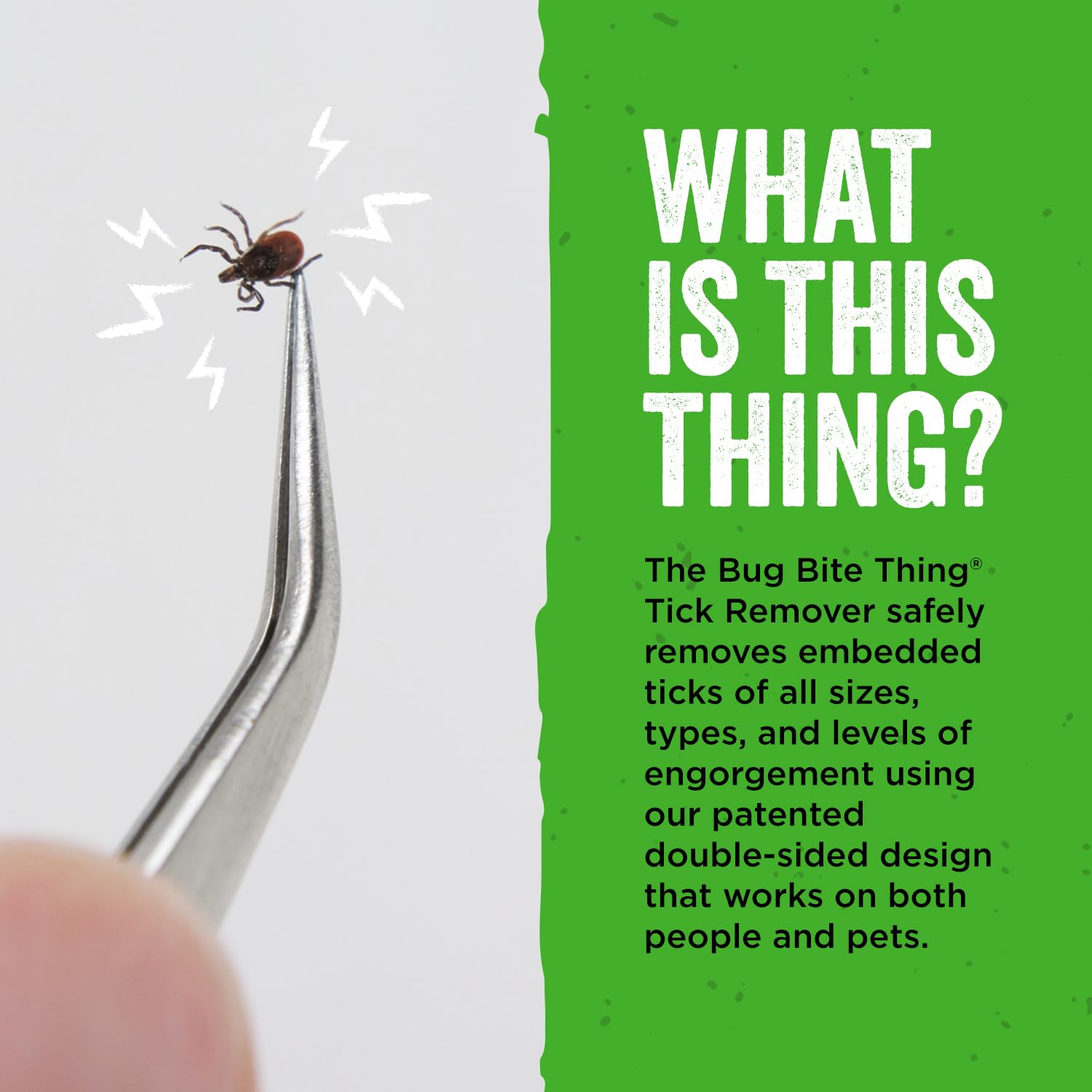 BUG BITE THING fine-tipped tweezers provide precise tick extraction with low pressure.