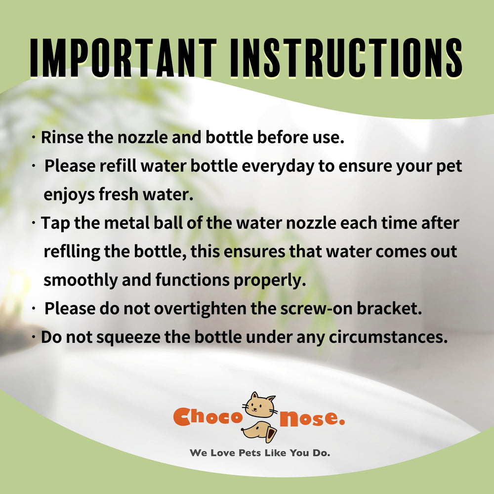 Choco Nose No-Drip chew-resistant-design reduces wear from curious chewers.