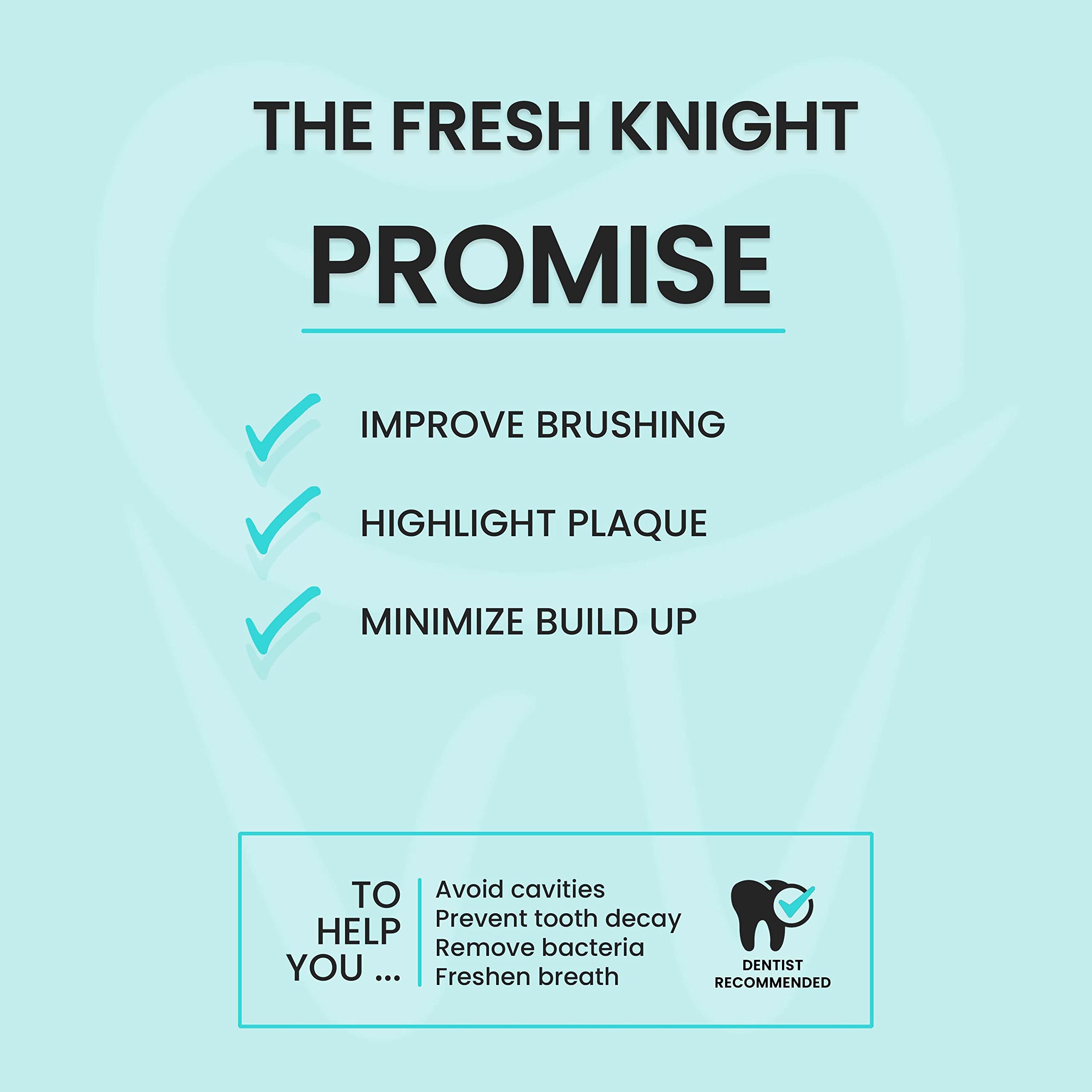 Fresh Knight purple tint reveals plaque so you can improve brushing coverage.