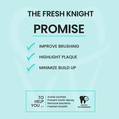 Fresh Knight purple tint reveals plaque so you can improve brushing coverage.