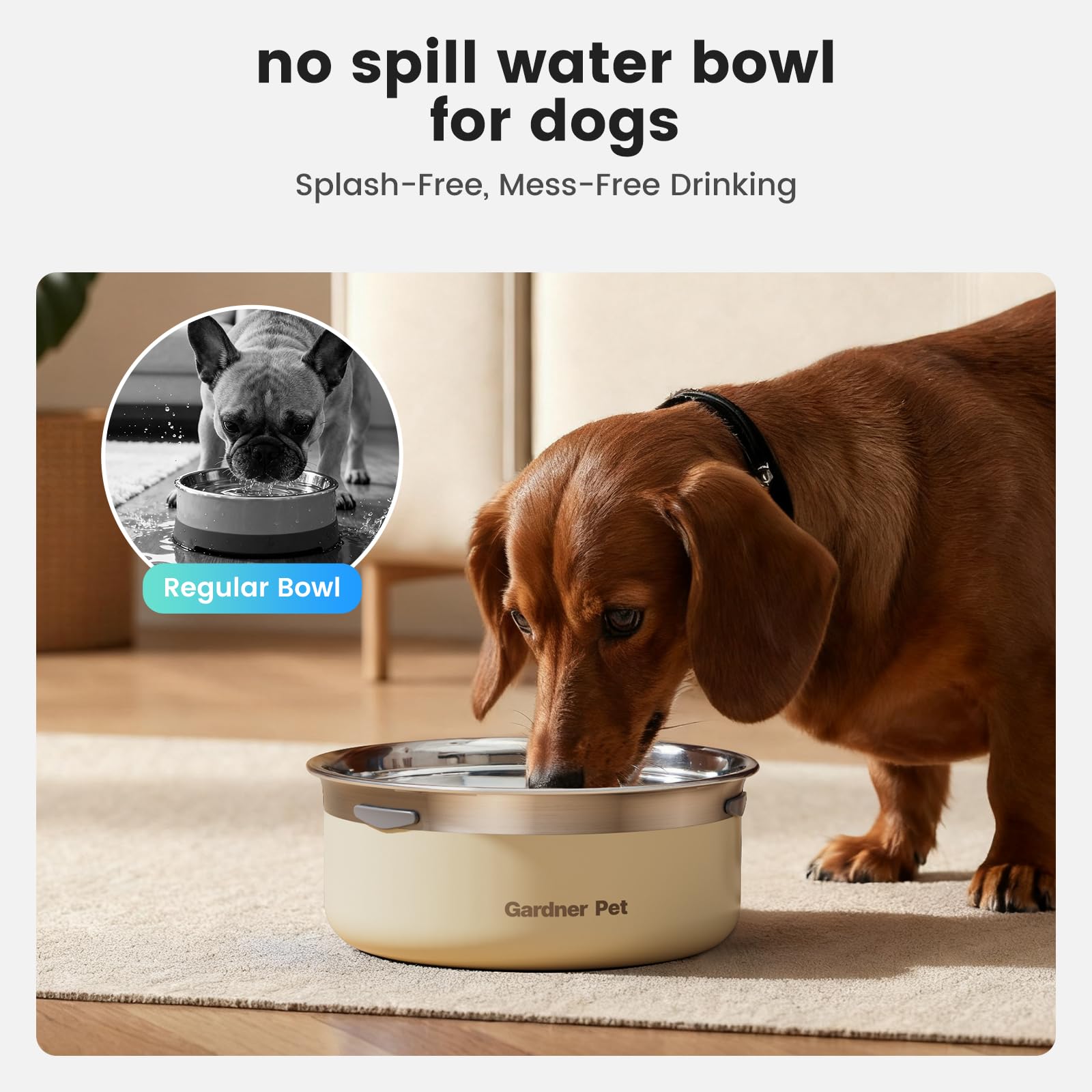 Gardner Pet Slow Water Bowl no-spill design keeps floors dry.