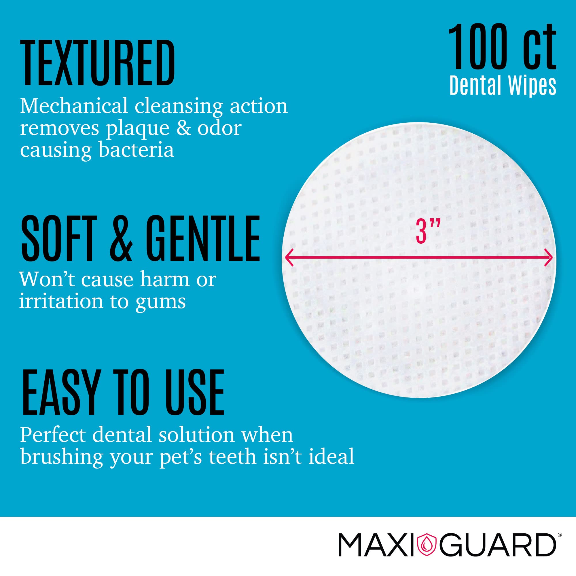 Maxi-Guard wipe texture: fights plaque and odors without brushing.