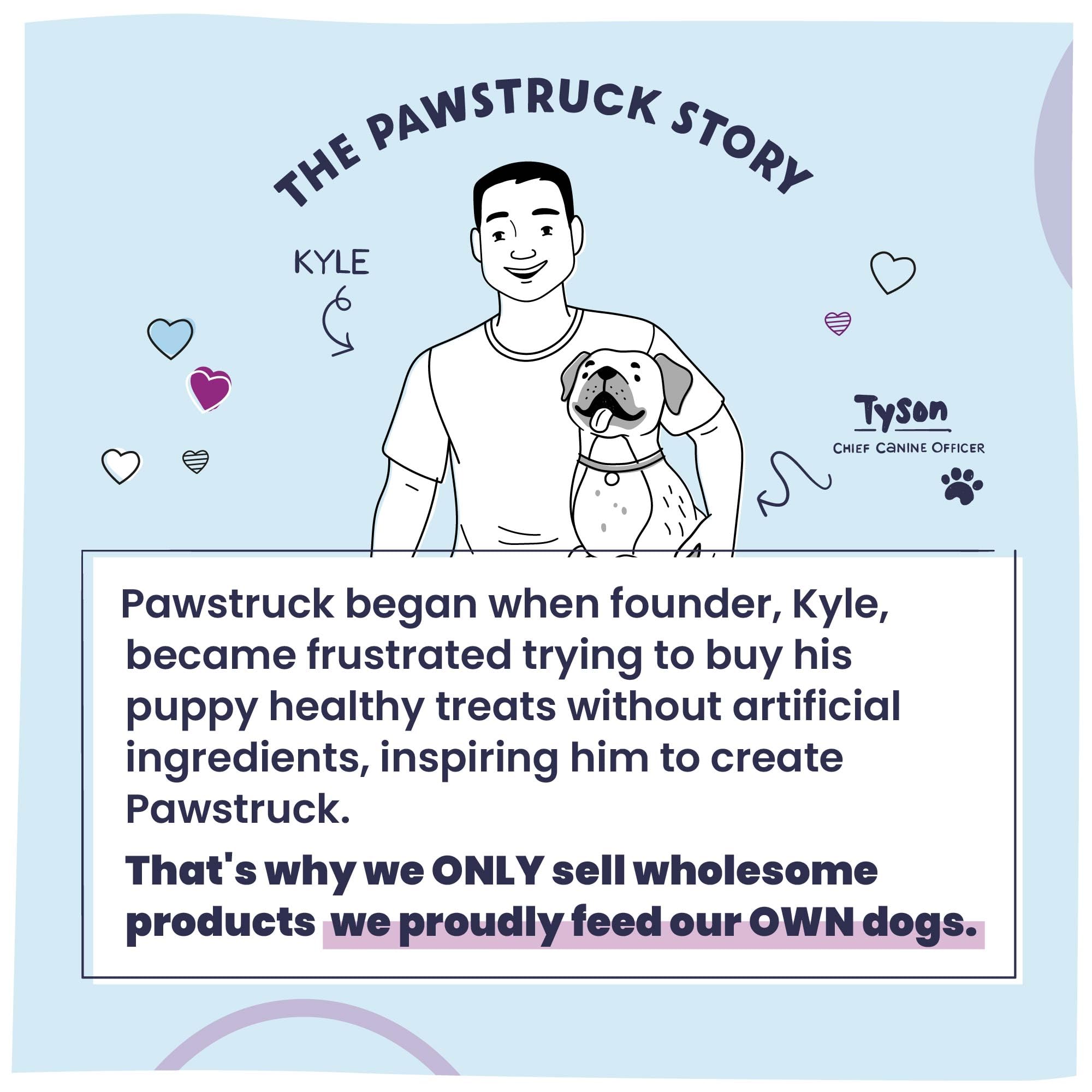 Pawstruck packaging variety signals consistent quality across designs.