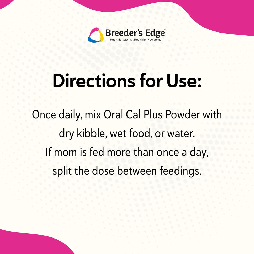 Breeder’s Edge Oral Cal Plus Powder added to pet food during feeding.